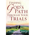 Finding God's Path Through Your Trials: His Help for Every Difficulty You Face
