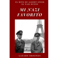 Mi Nazi Favorito: El mito de Albert Speer, el nazi bueno .La historia del jerarca nazi que se salvó de la horca en el juicio de Nurember