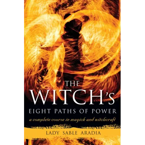 The Witch's Eight Paths of Power: A Complete Course in Magick and Witchcraft