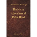 The Merry Adventures of Robin Hood: (World Classics, Unabridged)