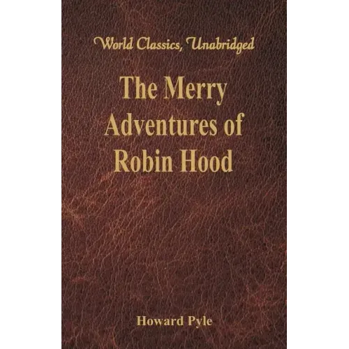 The Merry Adventures of Robin Hood: (World Classics, Unabridged)