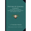 History Of Sonoma County: Including Its Geology, Topography, Mountains, Valleys And Streams V1 (1879)