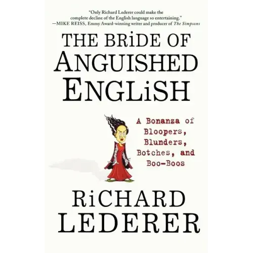 The Bride of Anguished English: A Bonanza of Bloopers, Blunders, Botches, and Boo-Boos