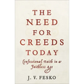 The Need for Creeds Today: Confessional Faith in a Faithless Age