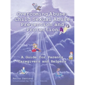 Overcoming Abuse: Child Sexual Abuse Prevention and Protection: A Guide for Parents Caregivers and Helpers