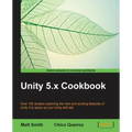 Unity 5.x Cookbook: More than 100 solutions to build amazing 2D and 3D games with Unity