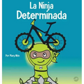 La Ninja Determinada: Un libro para niños sobre cómo lidiar con la frustración y desarrollar la perseverancia
