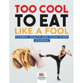 Too Cool to Eat Like a Fool Fitness, Health and Food Diary Journal