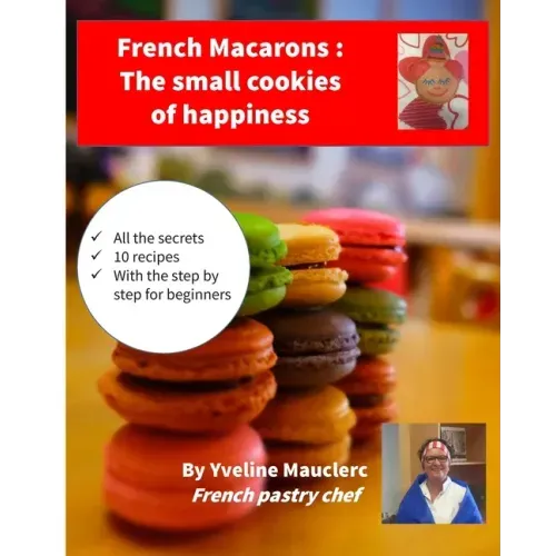 French Macarons: The small cookies of happiness