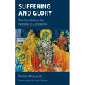 Suffering and Glory: The Church from the Apostles to Constantine