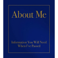About Me: Information You Will Need When I've Passed