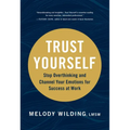 Trust Yourself: Stop Overthinking and Channel Your Emotions for Success at Work