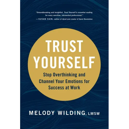 Trust Yourself: Stop Overthinking and Channel Your Emotions for Success at Work