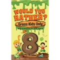Would You Rather? Gross Kids Only - 8 Year Old Edition: Sick Scenarios for Kids Age 8
