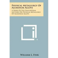 Physical Metallurgy Of Aluminum Alloys: A Series Of Five Educational Lectures On Physical Metallurgy Of Aluminum Alloys