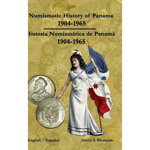 Numismatic History of Panama 1904-1965 Historia Numismática de Panamá 1904-1965 Hardcover