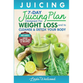 Juicing (5th Edition): The 7-Day Juicing Plan Designed for Weight Loss and to Cleanse & Detox Your Body (Includes Juice Meal Plan & Recipes)
