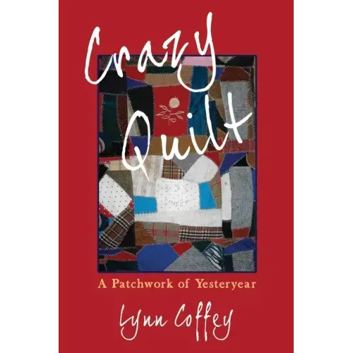 Crazy Quilt: A Patchwork of Yesteryear