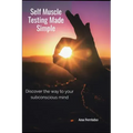 Self Muscle Testing Made Simple: Discover the way to your subconscious mind