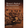 Women's Radical Reconstruction: The Freedmen's Aid Movement