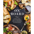 On Board: Inspiration, Ideas and Recipes for Exceptional Entertaining