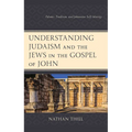 Understanding Judaism and the Jews in the Gospel of John: Polemic, Tradition, and Johannine Self-Identity