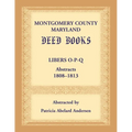 Montgomery County, Maryland Deed Books: Libers O-P-Q Abstracts, 1808-1813