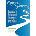 Enjoy The Journey: Successful Retirement Strategies and Stories