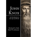 John Knox: An Introduction to His Life and Works