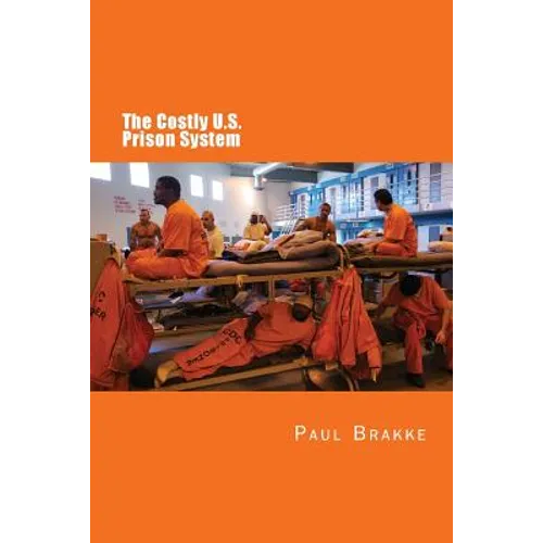 The Costly U. S. Prison System (in Full Color): Too Costly in Dollars, National Prestige and Lives