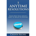 5 Anytime Resolutions: Your New Year Doesn't Have To Begin In January