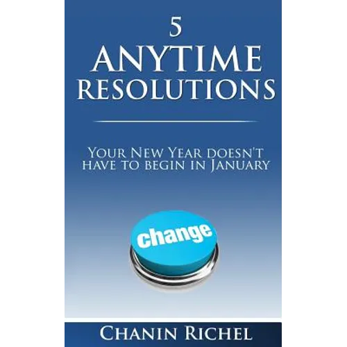 5 Anytime Resolutions: Your New Year Doesn't Have To Begin In January