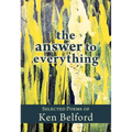 The Answer to Everything: Selected Poems of Ken Belford