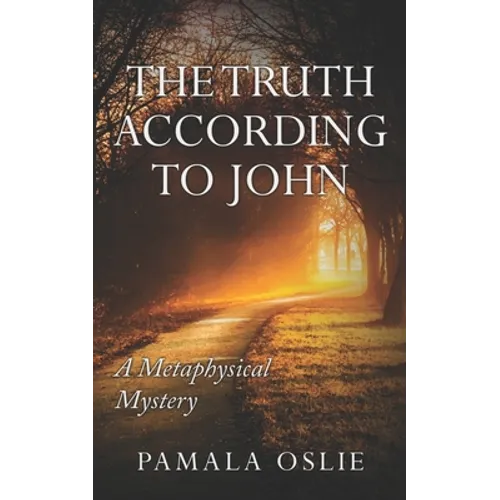 The Truth According to John: A Metaphysical Mystery of Revelation and Transformation