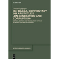 Ibn Bāǧǧa, Commentary on Aristotle's >On Generation and Corruption: Critical Edition and Translation with an Introduction and Glossarie