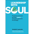 Leadership with Soul: Putting People at the Heart of Your Growth Strategy