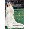 The Trouble with Fairy Tales: A Memoir