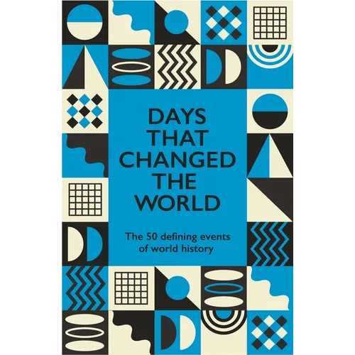 Days That Changed the World: The 50 Defining Events of World History
