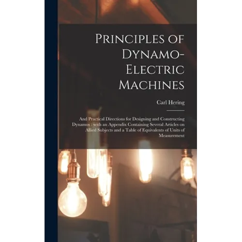 Principles of Dynamo-electric Machines: and Practical Directions for Designing and Constructing Dynamos: With an Appendix Containing Several Articles