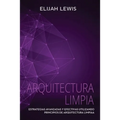 Arquitectura Limpia: Estrategias avanzadas y efectivas utilizando principios de arquitectura limpia