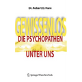 Gewissenlos: Die Psychopathen Unter Uns