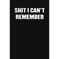 Shit I Can't Remember: A Humorous Workplace Approach To Counting The Hours Until Quitting Time