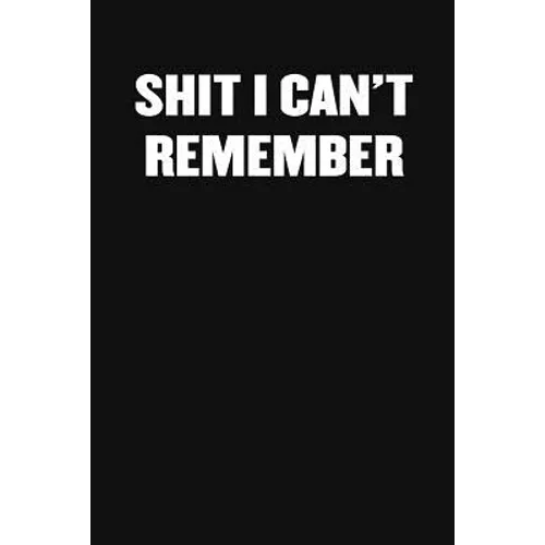Shit I Can't Remember: A Humorous Workplace Approach To Counting The Hours Until Quitting Time