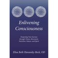 Enlivening Consciousness: Deepening Your Journey Through Vision, Movement, Nutrition, Nature, and Spirit