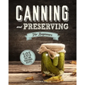 Canning and Preserving for Beginners: A Complete Guide to Water Bath and Pressure Canning. Including 101 Easy and Traditional Recipes for a Healthy an
