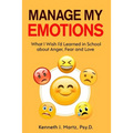 Manage My Emotions: What I Wish I'd Learned in School about Anger, Fear and Love