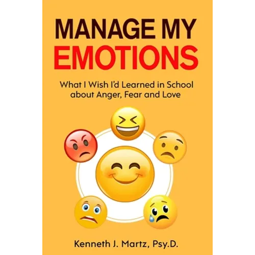 Manage My Emotions: What I Wish I'd Learned in School about Anger, Fear and Love