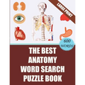 The Best Anatomy Word Search Puzzle Book: 40 Challenging Word Search Puzzles -600 words- for your Free Time (With Solutions)