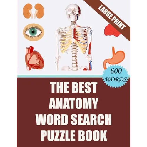 The Best Anatomy Word Search Puzzle Book: 40 Challenging Word Search Puzzles -600 words- for your Free Time (With Solutions)