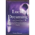 Lucid Dreaming: Improve Confidence and Creativity, Awakening Your Consciousness in Dreams